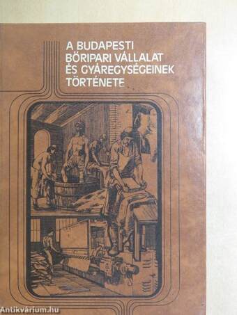 A Budapesti Bőripari Vállalat és gyáregységének története