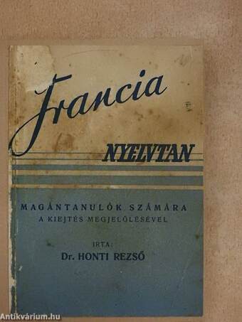 A francia nyelvnek szóban, irásban és olvasásban, tanitó nélkül való elsajátitására