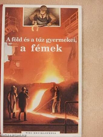 A föld és a tűz gyermekei, a fémek