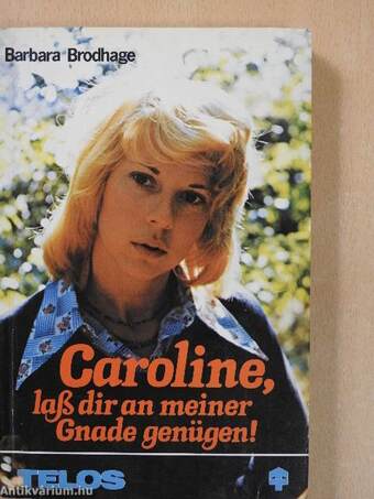 Caroline, laß dir an meiner Gnade genügen