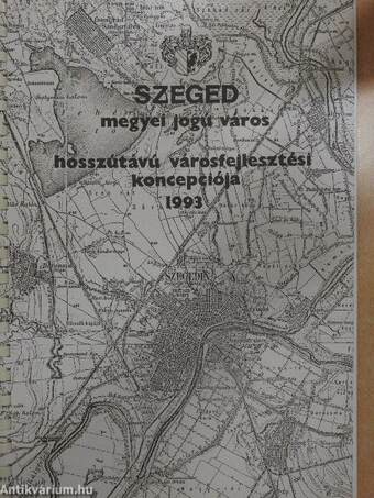 Szeged megyei jogú város hosszútávú városfejlesztési koncepciója 1993