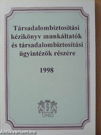 Társadalombiztosítási kézikönyv munkáltatók és társadalombiztosítási ügyintézők részére 1998.