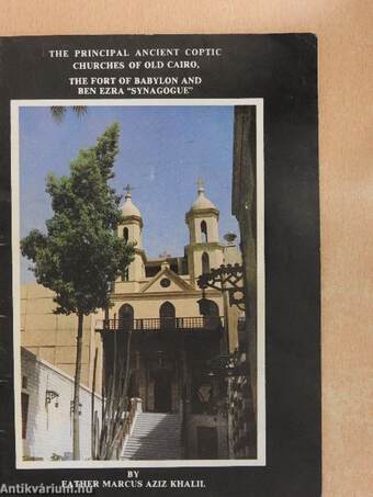 The Principal Ancient Coptic Churches of Old Cairo, the Fort of Babylon and Ben Ezra "Synagogue"