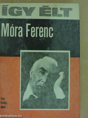 Így élt Móra Ferenc