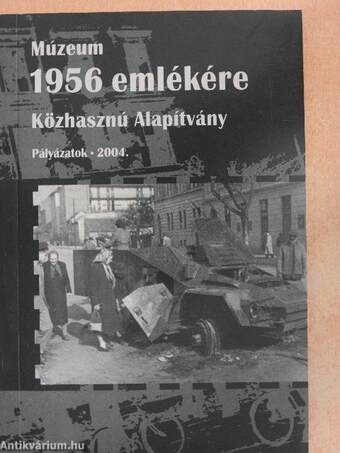 Múzeum 1956 emlékére Közhasznú Alapítvány - Pályázatok 2004