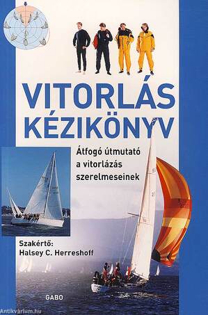 VITORLÁS KÉZIKÖNYV - ÁTFOGÓ ÚTMUTATÓ A VITORLÁZÁS SZERELMESEINEK