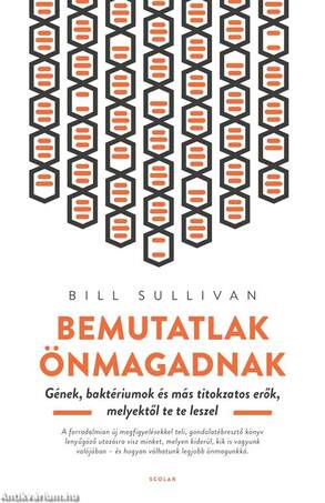 Bemutatlak önmagadnak - Gének, baktériumok és más titokzatos erők, melyektől te te leszel