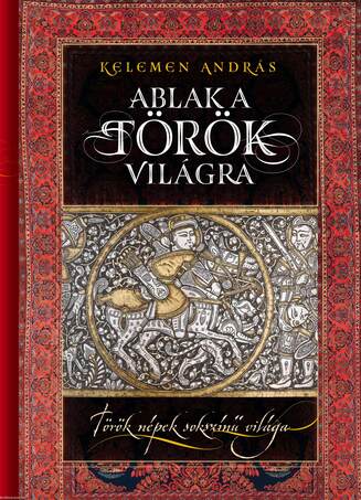 Ablak a török világra Török népek sokszínű világa