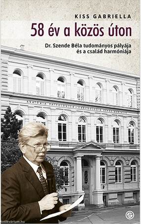 58 év a közös úton -Dr. Szende Béla tudományos pályája és a család harmóniája