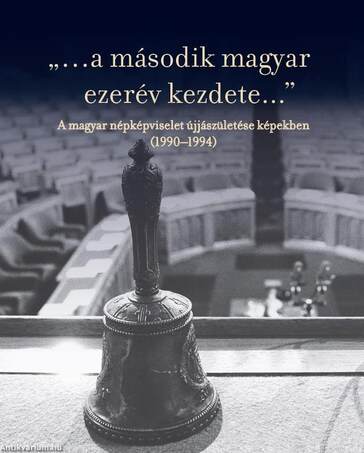 "...a második magyar ezerév kezdete..." - A magyar népképviselet újjászületése képekben (1990-1994)