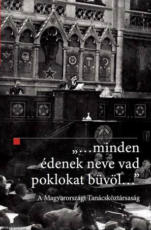 "...minden édenek neve vad poklokat büvöl..." - A Magyarországi Tanácsköztársaság
