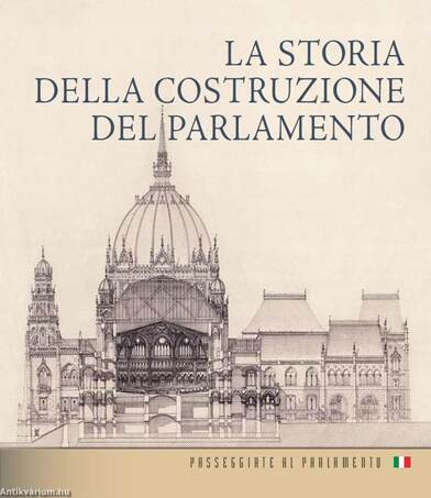 Az Országház építéstörténete (olasz nyelven) - LA STORIA DELLA COSTRUZIONE DEL PARLAMENTO