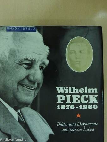 Wilhelm Pieck 1876-1960 