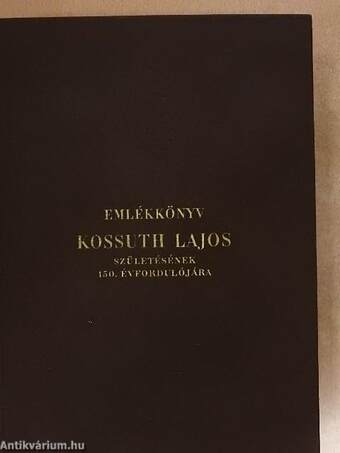 Emlékkönyv Kossuth Lajos születésének 150. évfordulójára I-II.