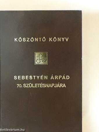 Köszöntő könyv Sebestyén Árpád 70. születésnapjára