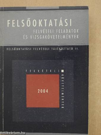 Felsőoktatási felvételi feladatok és vizsgakövetelmények 2004