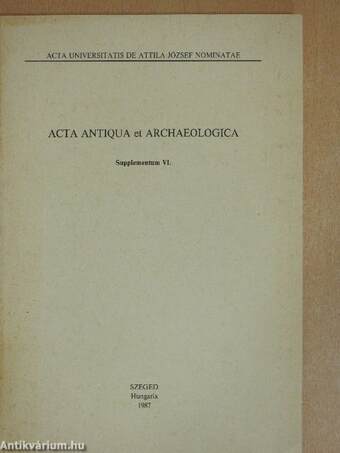 Acta Antiqua et Archaeologica - Supplementum VI. (dedikált példány)