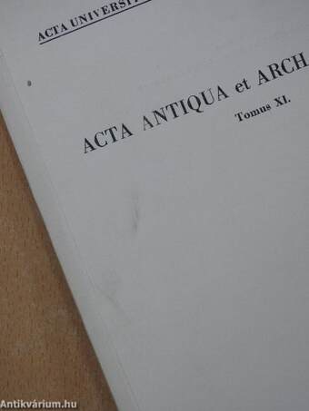 Acta Antiqua et Archaeologica Tomus XI. (dedikált példány)