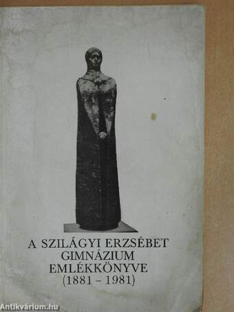 A Szilágyi Erzsébet Gimnázium Emlékkönyve (1881-1981) (dedikált példány)