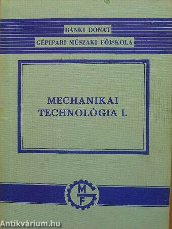 Mechanikai technológia I. 