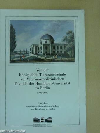 Von der Königlichen Tierarzneischule zur Veterinärmedizinischen Fakultät der Humboldt-Universität zu Berlin 1790-1990