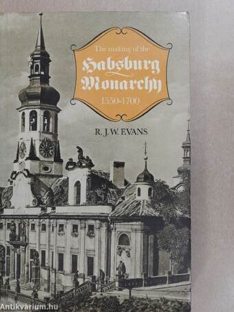 The Making of the Habsburg Monarchy 1550-1700