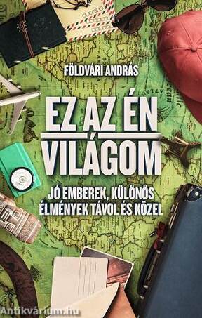 Ez az én világom - Jó emberek, különös élmények távol és közel
