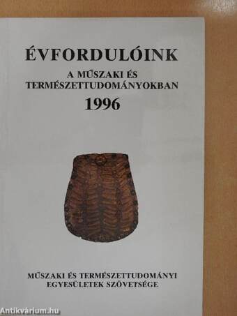 Évfordulóink a műszaki és természettudományokban 1996