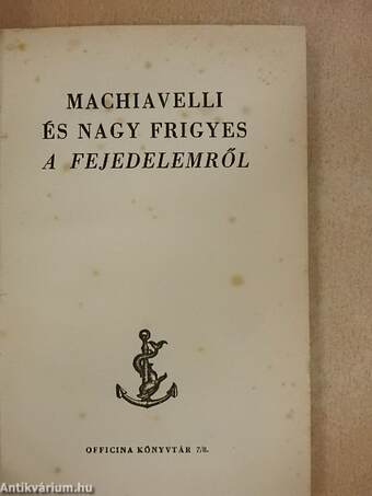 Machiavelli és Nagy Frigyes A Fejedelemről