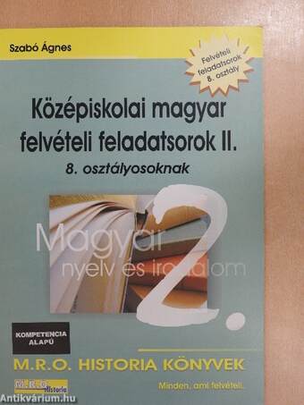 Középiskolai magyar felvételi feladatsorok II. - 8. osztályosoknak