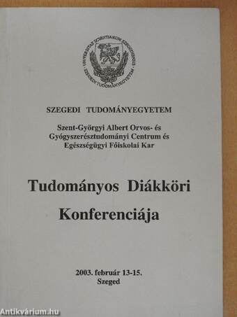 Szegedi Tudományegyetem Szent-Györgyi Albert Orvos- és Gyógyszerésztudományi Centrum és Egészségügyi Főiskolai Kar Tudományos Diákköri Konferenciája