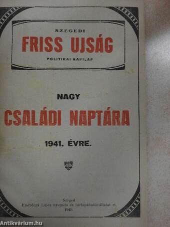 Szegedi Friss Ujság politikai napilap nagy családi naptára 1941. évre