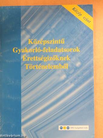 Középszintű gyakorló-feladatsorok érettségizőknek történelemből