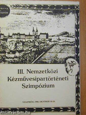 III. Nemzetközi Kézművesipartörténeti Szimpózium