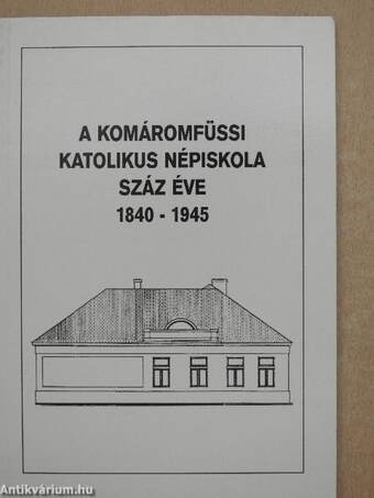 A Komáromfüssi Katolikus Népiskola száz éve 1840-1945