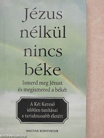 Jézus nélkül nincs béke - Ismerd meg Jézust és megismered a békét