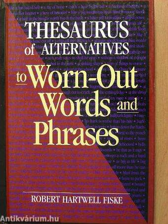 Thesaurus of Alternatives to Worn-Out Words and Phrases