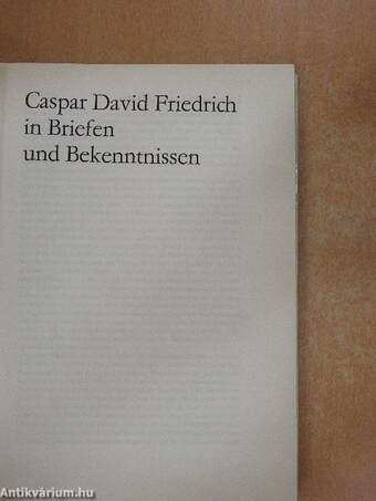 Caspar David Friedrich in Briefen und Bekenntnissen