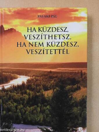 Ha küzdesz, veszíthetsz, ha nem küzdesz, veszítettél (dedikált példány)