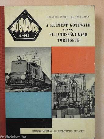 A Klement Gottwald (Ganz) Villamossági Gyár története (dedikált példány)