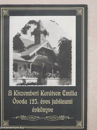 A Kiszombori Karátson Emília Óvoda 125. éves jubileumi évkönyve