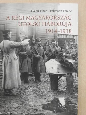 A régi Magyarország utolsó háborúja 1914-1918