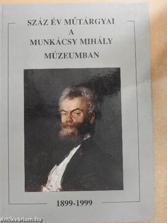 Száz év műtárgyai a Munkácsy Mihály Múzeumban 1899-1999