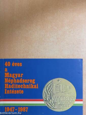 40 éves a Magyar Néphadsereg Haditechnikai Intézete 1947-1987