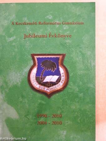 A Kecskeméti Református Gimnázium Jubileumi Évkönyve 1990-2010, 2004-2010