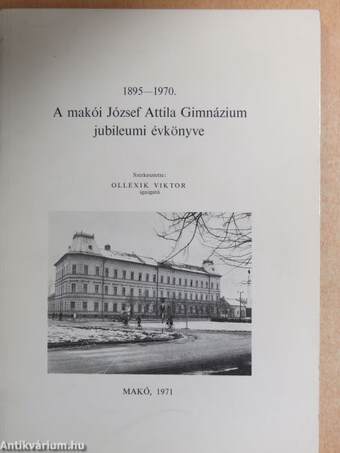 A makói József Attila Gimnázium jubileumi évkönyve 1895-1970.