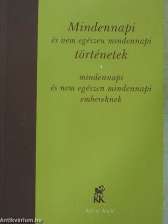 Mindennapi és nem egészen mindennapi történetek mindennapi és nem egészen mindennapi embereknek