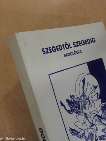 Szegedtől Szegedig - Antológia 2000