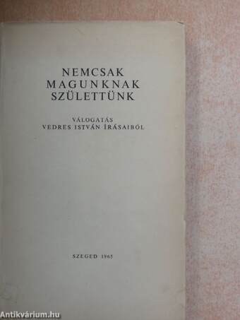 Nemcsak magunknak születtünk