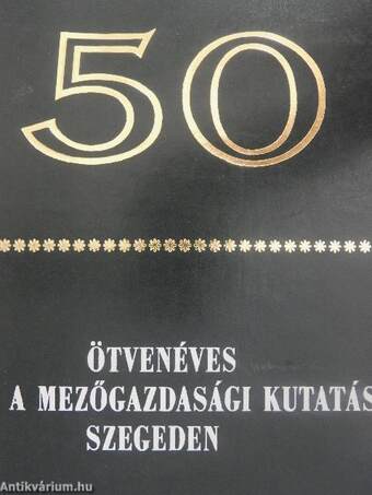 Ötvenéves a mezőgazdasági kutatás Szegeden